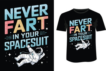 A humorous t-shirt design featuring advice about not farting in a spacesuit while floating in space