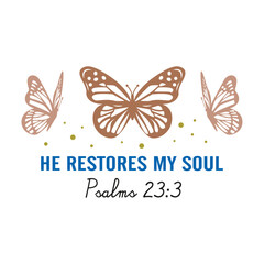 He restores my soul Psalms 23:3 three butterflies, two roses and one brown with a white background Vector for silkscreen, dtg, dtf, t-shirts, signs, banners, Subimation Jobs or for any application