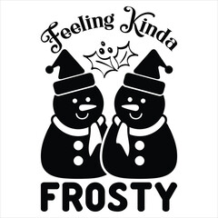 FEELING KINDA FROSTY  CHRISTMAS -T SHIRT DESIGN