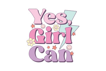 Yes girl Can, Girl Power Quote Sublimation T shirt Design