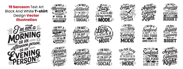 19 Sarcasm or funny Text Art in Black And White, Text Poster, also can be used on Print on demand Tshirt, Cup, Mug Printing.