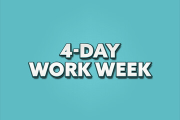 4-Day Work Week. A Illustration with white text isolated on light green background.