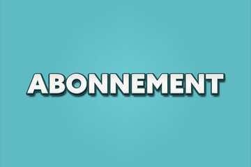 Abonnement. A Illustration with white text isolated on light green background.