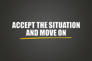 accept the situation and move on. A blackboard with white text. Illustration with grunge text style.