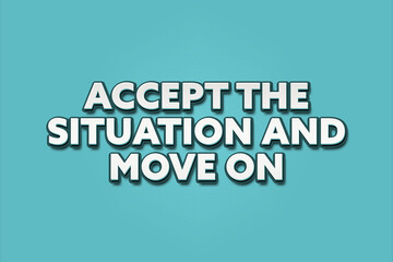 accept the situation and move on. A Illustration with white text isolated on light green background.