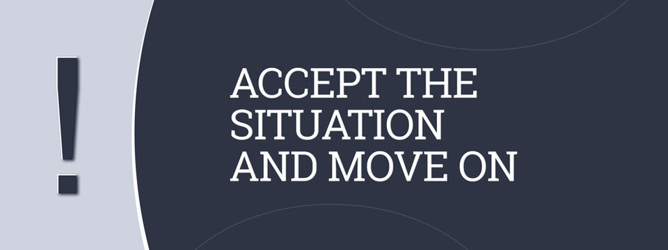 accept the situation and move on. A blue banner illustration with white text.