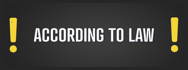 According to Law. A blackboard with white text. Illustration with grunge text style.