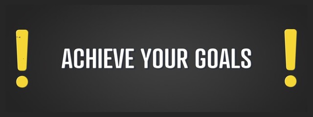 Achieve your Goals. A blackboard with white text. Illustration with grunge text style.