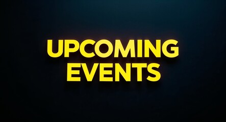upcoming events word lettering with yellow glow on plain black dark background