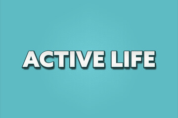 Active Life.. A Illustration with white text isolated on light green background.