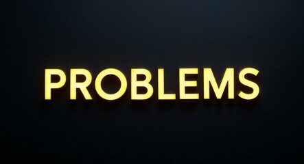 problems word lettering with yellow glow on plain black dark background