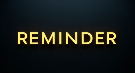 reminder word lettering with yellow glow on plain black dark background