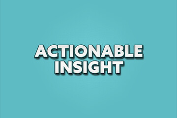 Actionable Insight. A Illustration with white text isolated on light green background.