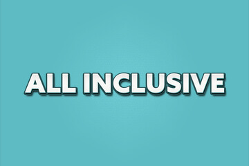 All Inclusive. A Illustration with white text isolated on light green background.