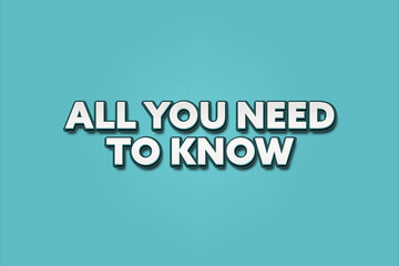 All you need to know.. A Illustration with white text isolated on light green background.