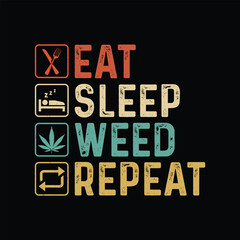 Typography t shirt design. eat sleep weed repeat. cannabis t-shirt Design. weed t-shirt design. weed t-shirt design. weed design. weed vector. cannabis element.