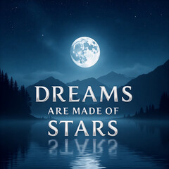Beautiful image of a full moon over a lake with the words "dreams are made of