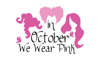 In October We Wear Pink , Hocus Pocus Breast Cancer ,Halloween Cancer Vector 
