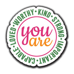 You Are Worthy Kind Strong Important Capable Loved