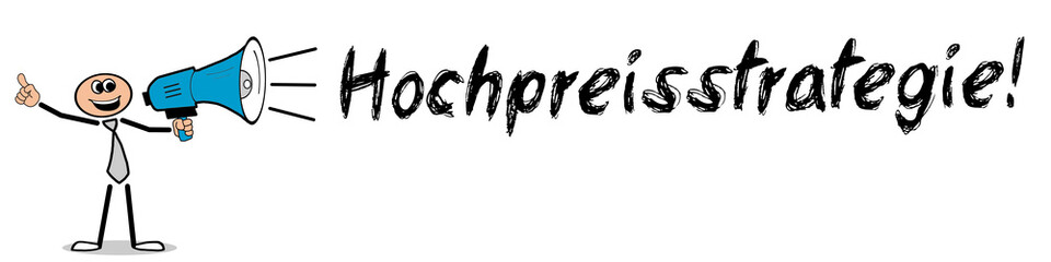 Hochpreisstrategie!