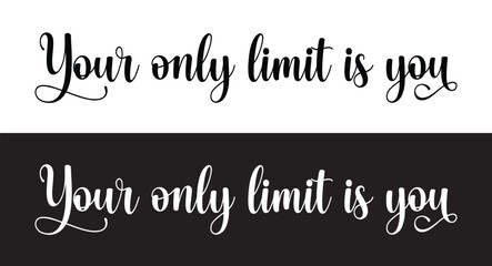 your only limit is you letter quote. Inspirational quote Your only limit is you. Hand lettering design element. Your only limit is you - Vector hand drawn lettering phrase brush calligraphy in eps 10.