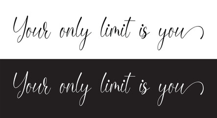 your only limit is you letter quote. Inspirational quote Your only limit is you. Hand lettering design element. Your only limit is you - Vector hand drawn lettering phrase brush calligraphy in eps 10.