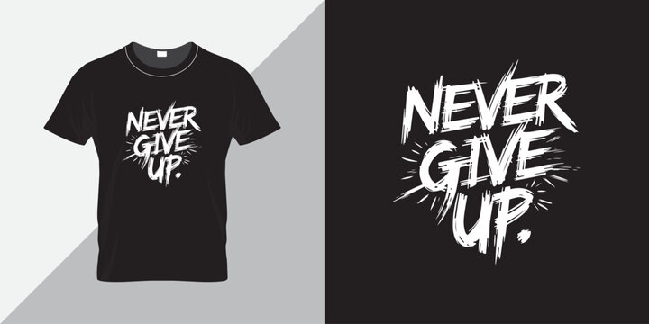 Never give up motivational quotes t shirt design graphic vector
