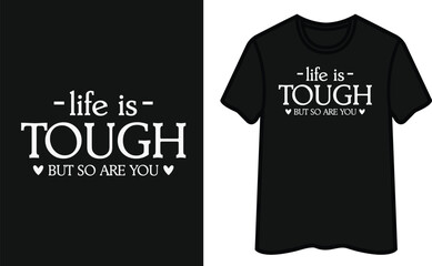 Life is Tough But So Are You T-Shirt Design