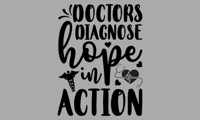 Doctors diagnose hope in action- doctor t shirts design, Calligraphy t shirt design,Hand drawn lettering phrase, Silhouette,Isolated on white background, Files for Cutting Cricut and EPS 10