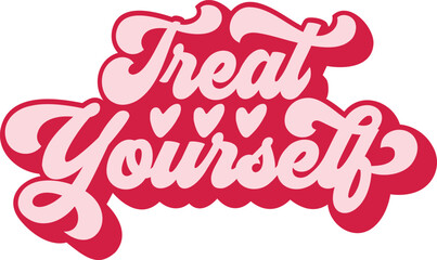 Pink groovy TREAT YOURSELF Vector quote. Time to treat yourself to something nice Beauty, body care, delicious, tasty food, ego. Design print for t shirt, pin label Adobe Illustrator Artwork