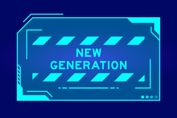 Obraz premium Blue color of futuristic hud banner that have word new generation on user interface screen on black background