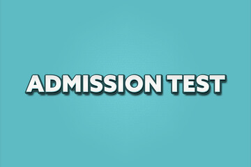 Admission Test. A Illustration with white text isolated on light green background.