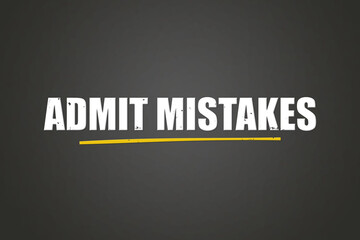 Admit Mistakes.. A blackboard with white text. Illustration with grunge text style.