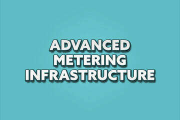 Advanced Metering Infrastructure. A Illustration with white text isolated on light green background.