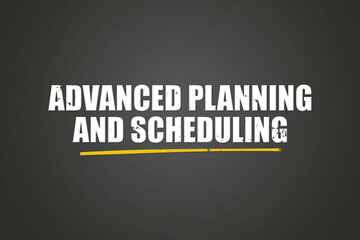 Advanced Planning and Scheduling. A blackboard with white text. Illustration with grunge text style.