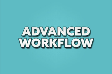 Advanced Workflow. A Illustration with white text isolated on light green background.