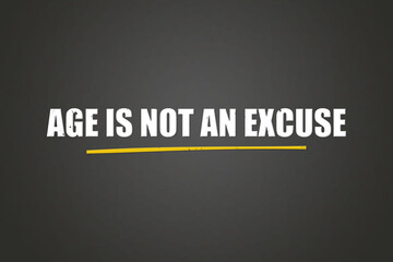 Age is not an excuse.. A blackboard with white text. Illustration with grunge text style.