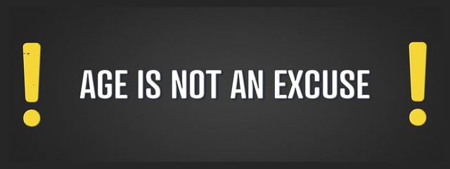Age is not an excuse.. A blackboard with white text. Illustration with grunge text style.
