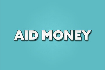 Aid Money. A Illustration with white text isolated on light green background.
