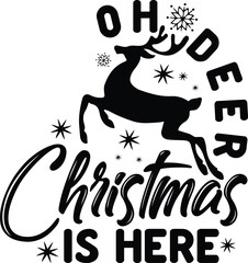 OH DEER CHRISTMAS IS HERE  CHRISTMAS -T SHIRT DESIGN  
