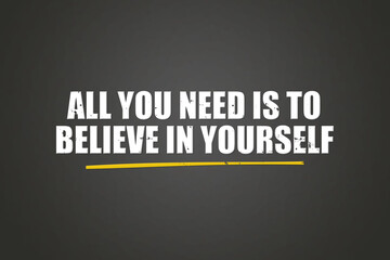 Obraz premium All you need is to believe in yourself. A blackboard with white text. Illustration with grunge text style.