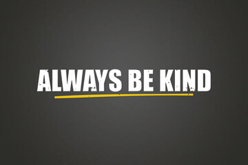 Always be kind. A blackboard with white text. Illustration with grunge text style.