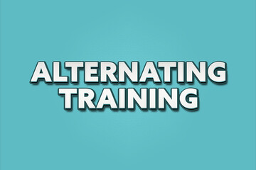 Alternating Training. A Illustration with white text isolated on light green background.