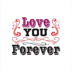 Valentine  T-shirt Design Vector. Good for Clothes, Greeting Card, Poster, and Mug Design. Printable Vector Illustration, EPS 10.