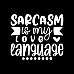 Sarcasm Is My Love Language