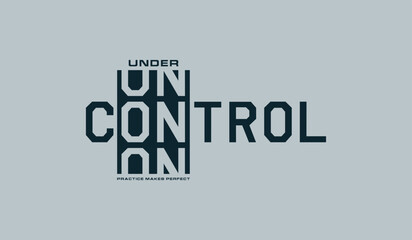 Under control, abstract typography motivational quotes modern design slogan. Vector illustration graphics print t shirt, apparel, background, poster, banner, postcard or social media content.