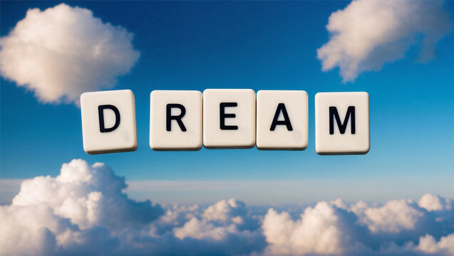 The word "dream" spelled out using white letter blocks, floating against a background of fluffy clouds and a vibrant blue sky. Concept of dreams, aspirations, and limitless possibilities.