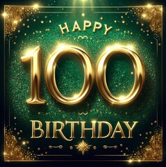 A stunning green background with golden text celebrating a 100th birthday.
