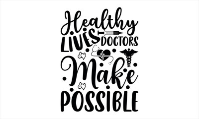 Healthy lives doctors make possible-doctor t shirts design, Nursing Quotes, Hand drawn lettering phrase, Silhouette,Isolated on white background, Files for Cutting Cricut and  EPS 10
