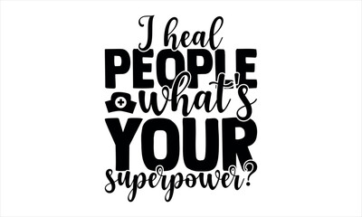 I heal people what's your superpower?-doctor t shirts design, Nursing Quotes, Hand drawn lettering phrase, Silhouette,Isolated on white background, Files for Cutting Cricut and  EPS 10
